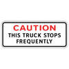 caution this truck stops frequently